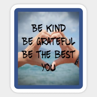 BE KIND BE GRATEFUL BE THE BEST YOU Sticker